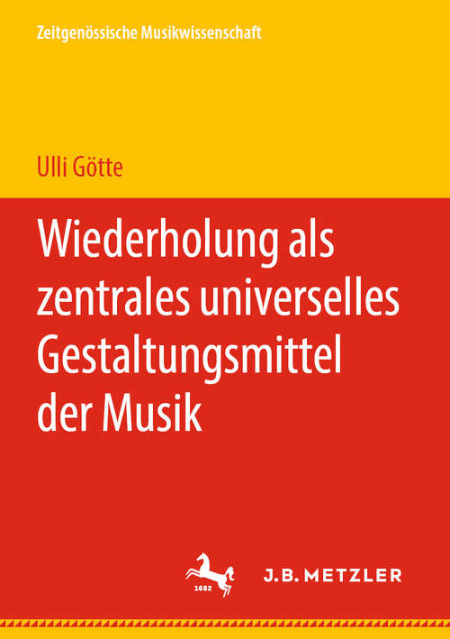 Book cover of Wiederholung als zentrales universelles Gestaltungsmittel der Musik (1. Aufl. 2020) (Zeitgenössische Musikwissenschaft)