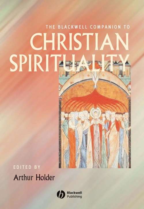 Book cover of The Blackwell Companion to Christian Spirituality (Wiley Blackwell Companions To Religion Ser. #71)