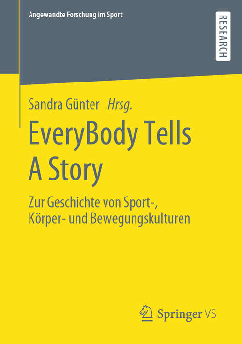 Book cover of EveryBody Tells A Story: Zur Geschichte von Sport-, Körper- und Bewegungskulturen (1. Aufl. 2020) (Angewandte Forschung im Sport)