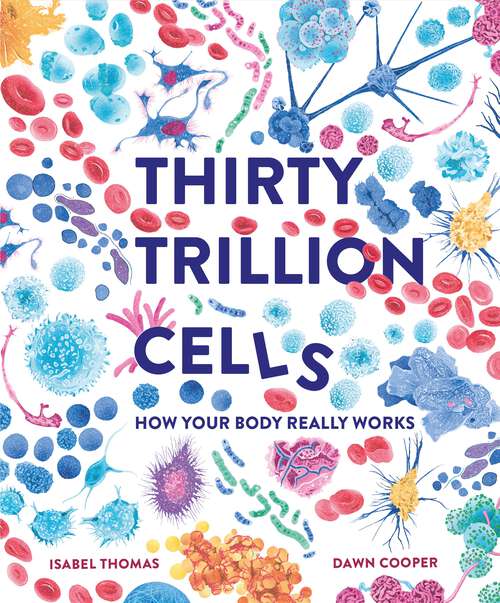 Book cover of Thirty Trillion Cells: How Your Body Really Works