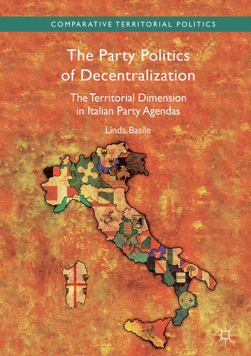 Book cover of The Party Politics of Decentralization: The Territorial Dimension In Italian Party Agendas (Comparative Territorial Politics Ser.) (PDF)