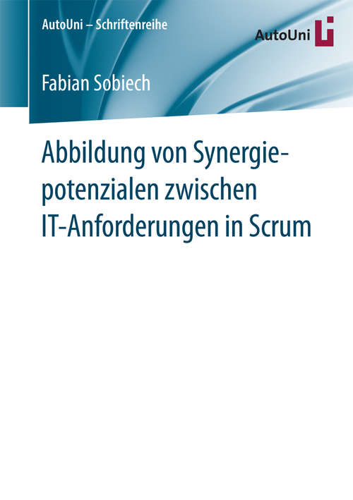 Book cover of Abbildung von Synergiepotenzialen zwischen IT-Anforderungen in Scrum (1. Aufl. 2016) (AutoUni – Schriftenreihe #95)