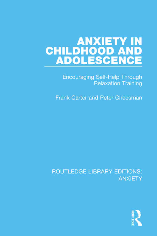 Book cover of Anxiety in Childhood and Adolescence: Encouraging Self-Help Through Relaxation Training (Routledge Library Editions: Anxiety #1)