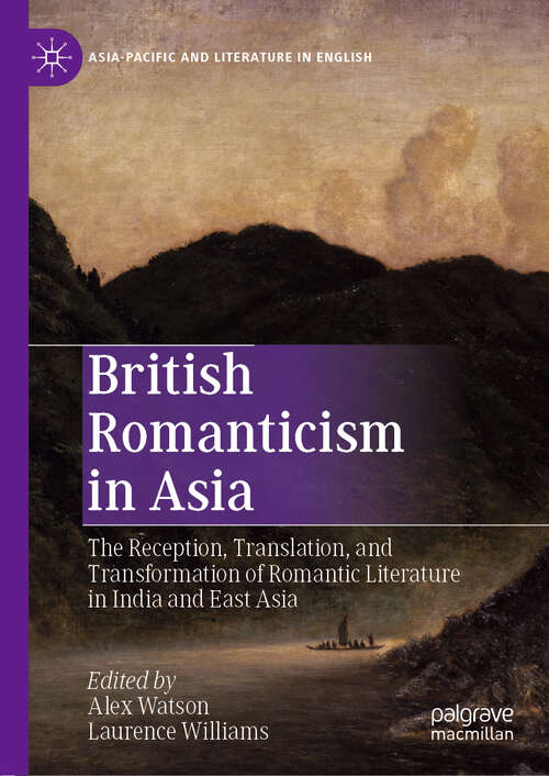 Book cover of British Romanticism in Asia: The Reception, Translation, and Transformation of Romantic Literature in India and East Asia (1st ed. 2019) (Asia-Pacific and Literature in English)