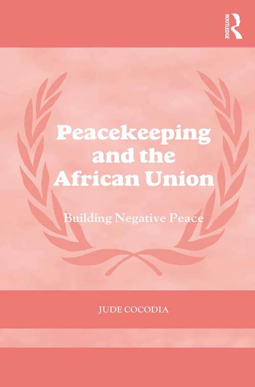 Book cover of Peacekeeping and the African Union: Building Negative Peace (Cass Series on Peacekeeping)