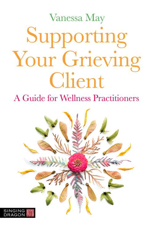 Book cover of Supporting Your Grieving Client: A Guide for Wellness Practitioners