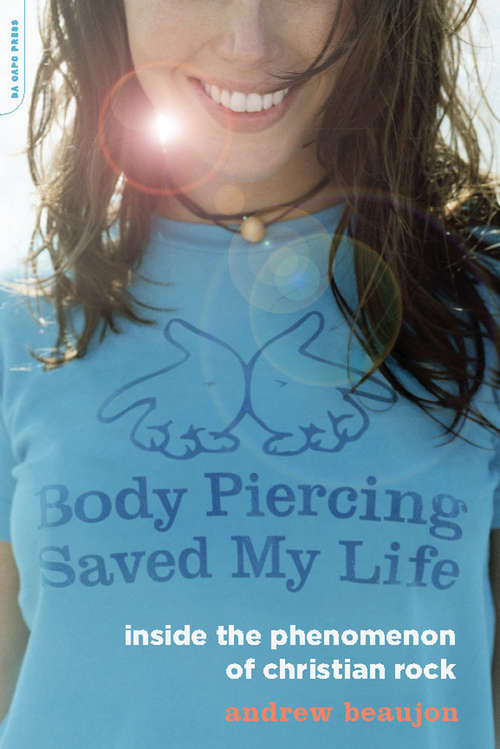 Book cover of Body Piercing Saved My Life: Inside the Phenomenon of Christian Rock