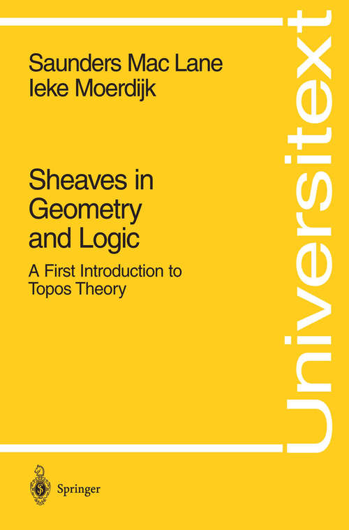 Book cover of Sheaves in Geometry and Logic: A First Introduction to Topos Theory (1992) (Universitext)