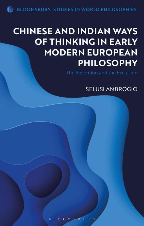 Book cover of Chinese and Indian Ways of Thinking in Early Modern European Philosophy: The Reception and the Exclusion (Bloomsbury Studies in World Philosophies)