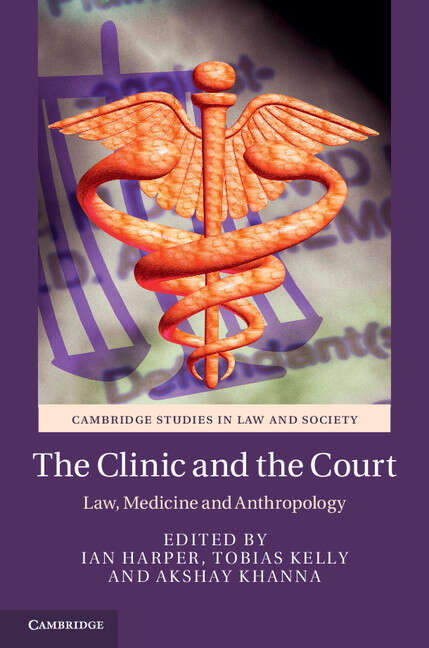 Book cover of The Clinic and the Court: Law, Medicine and Anthropology (Cambridge Studies in Law and Society)