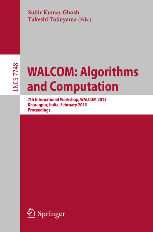 Book cover of WALCOM: 7th International Workshop, WALCOM 2013, Kharagpur, India, February 14-16, 2013, Proceedings (2013) (Lecture Notes in Computer Science #7748)