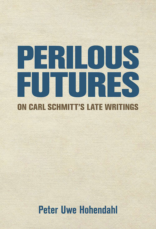 Book cover of Perilous Futures: On Carl Schmitt's Late Writings