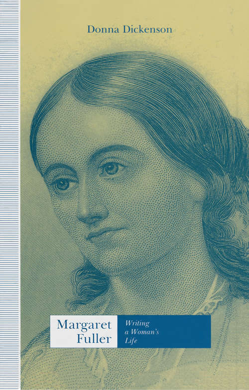 Book cover of Margaret Fuller: Writing A Woman's Life (1st ed. 1993)