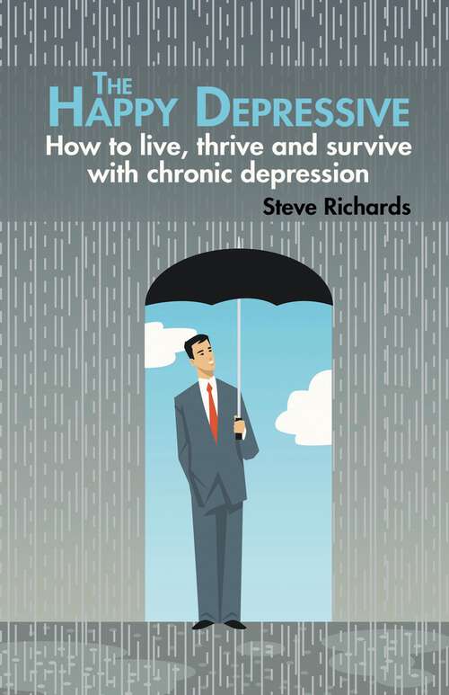 Book cover of The Happy Depressive: How to live, thrive and survive with chronic depression
