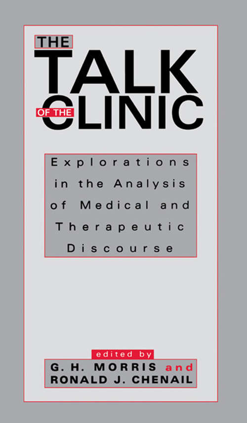 Book cover of The Talk of the Clinic: Explorations in the Analysis of Medical and therapeutic Discourse (Routledge Communication Series)