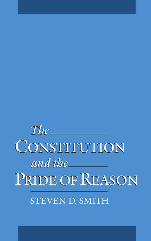 Book cover of The Constitution and the Pride of Reason