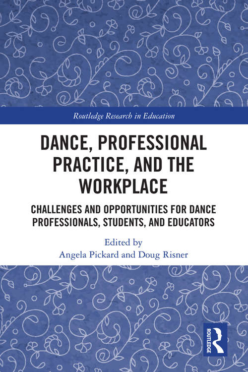 Book cover of Dance, Professional Practice, and the Workplace: Challenges and Opportunities for Dance Professionals, Students, and Educators (Routledge Research in Education)