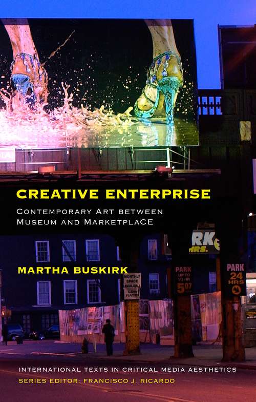 Book cover of Creative Enterprise: Contemporary Art between Museum and Marketplace (International Texts in Critical Media Aesthetics #3)