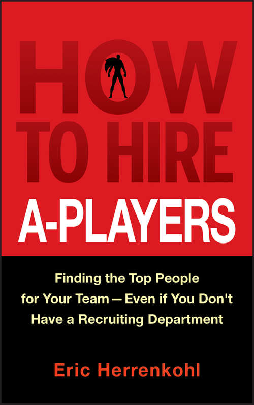 Book cover of How to Hire A-Players: Finding the Top People for Your Team- Even If You Don't Have a Recruiting Department