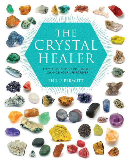 Book cover of The Crystal Healer: Crystal prescriptions that will change your life forever