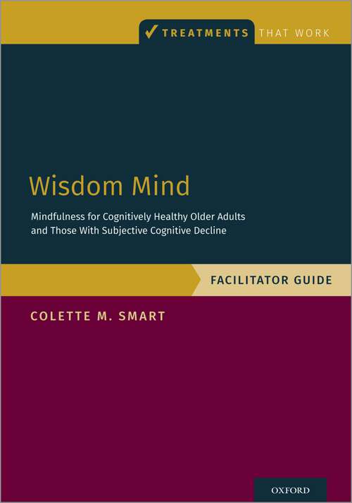 Book cover of Wisdom Mind: Mindfulness for Cognitively Healthy Older Adults and Those With Subjective Cognitive Decline, Facilitator Guide (Treatments That Work)