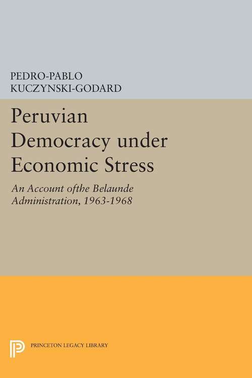 Book cover of Peruvian Democracy under Economic Stress: An Account ofthe Belaúnde Administration, 1963-1968