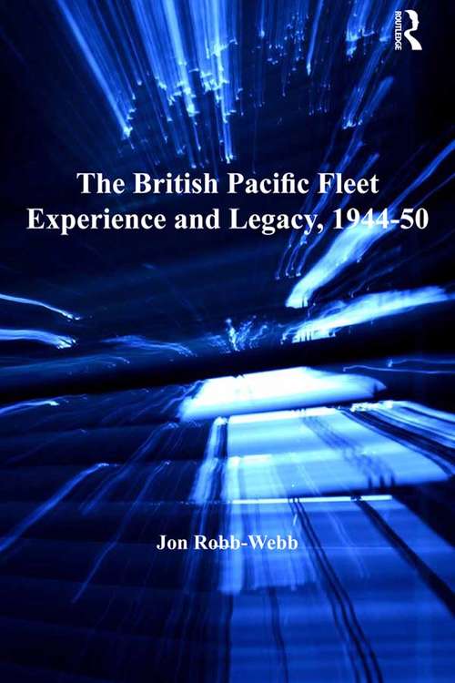 Book cover of The British Pacific Fleet Experience and Legacy, 1944–50