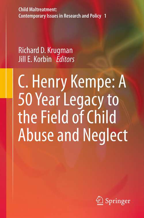 Book cover of C. Henry Kempe: A 50 Year Legacy to the Field of Child Abuse and Neglect (2013) (Child Maltreatment #1)