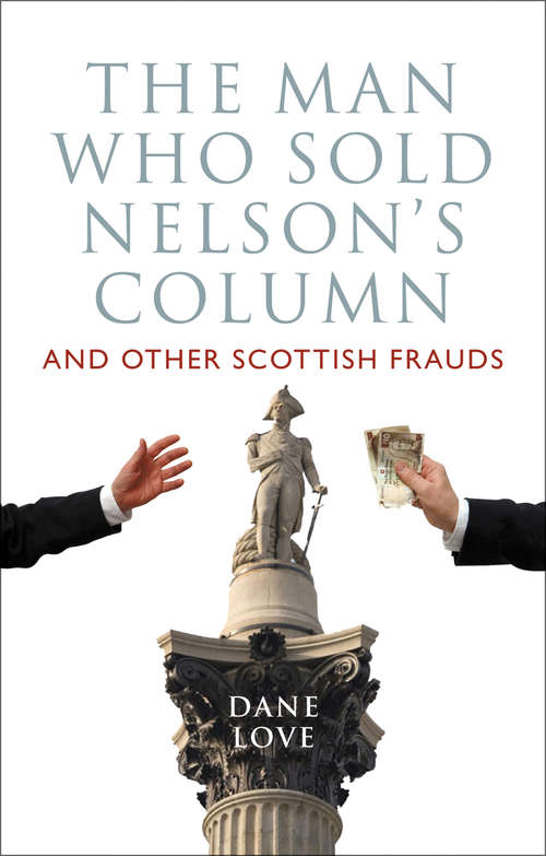Book cover of The Man Who Sold Nelson's Column: And Other Scottish Frauds