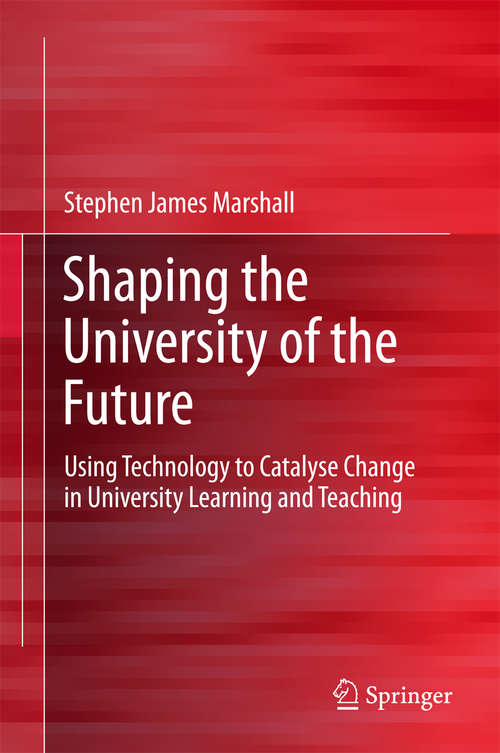 Book cover of Shaping the University of the Future: Using Technology to Catalyse Change in University Learning and Teaching