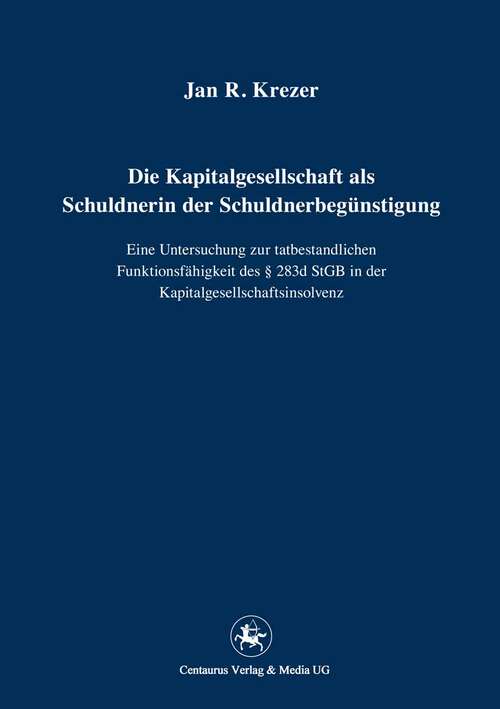 Book cover of Die Kapitalgesellschaft als Schuldnerin der Schuldnerbegünstigung: Eine Untersuchung zur tatbestandlichen Funktionsfähigkeit des § 283d StGB in der Kapitalgesellschaftsinsolvenz (1. Aufl. 2012) (Reihe Rechtswissenschaft ab Bd. 209 #219)