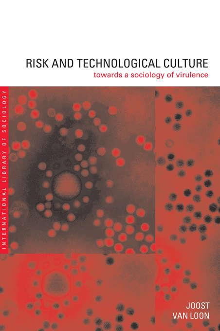 Book cover of Risk and Technological Culture: Towards a Sociology of Virulence (International Library of Sociology)