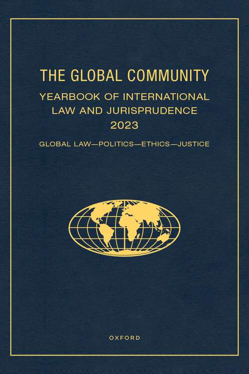 Book cover of The Global Community Yearbook of International Law and Jurisprudence 2023: Global Law, Politics, Ethics, Justice (Global Community: Yearbook of International Law and Jurisprudence)