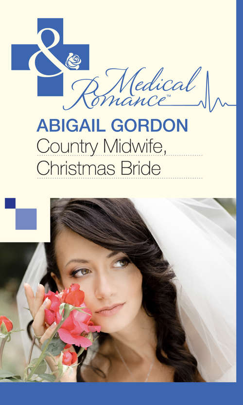 Book cover of Country Midwife, Christmas Bride: Midwife's Christmas Proposal; The Midwife's Christmas Miracle; Country Midwife, Christmas Bride (ePub First edition) (Mills And Boon Medical Ser. #420)