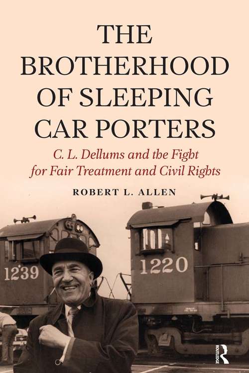 Book cover of Brotherhood of Sleeping Car Porters: C. L. Dellums and the Fight for Fair Treatment and Civil Rights