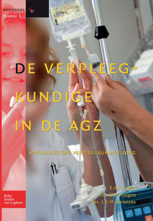 Book cover of De verpleegkundige in de AGZ: Specialistische verpleegkundige zorg (2011) (Basiswerken Verpleging en Verzorging)