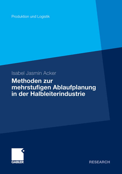 Book cover of Methoden der mehrstufigen Ablaufplanung in der Halbleiterindustrie (2011) (Produktion und Logistik)