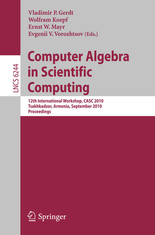 Book cover of Computer Algebra in Scientific Computing: 12th International Workshop, CASC 2010, Tsakhadzor, Armenia, September 6-12, 2010, Proceedings (2010) (Lecture Notes in Computer Science #6244)