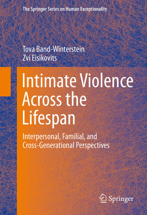 Book cover of Intimate Violence Across the Lifespan: Interpersonal, Familial, and Cross-Generational Perspectives (2014) (The Springer Series on Human Exceptionality)