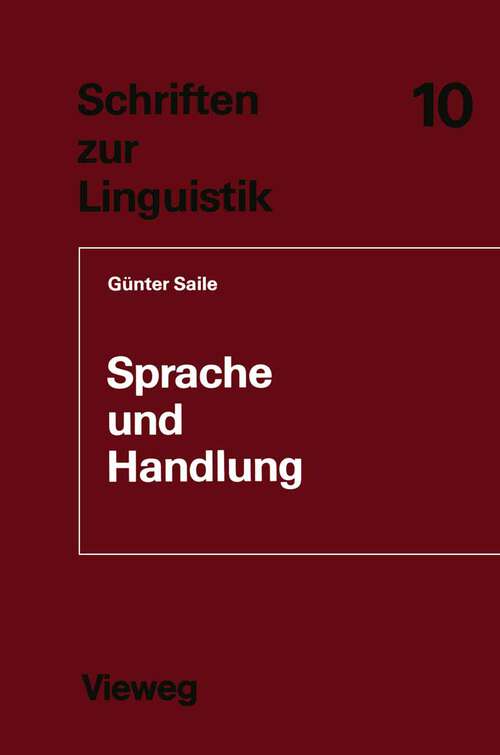 Book cover of Sprache und Handlung: Eine sprachwissenschaftliche Untersuchung von Handhabe-Verben, Orts- und Richtungsadverbialen am Beispiel von Gebrauchsanweisungen (1984) (Schriften zur Linguistik #10)