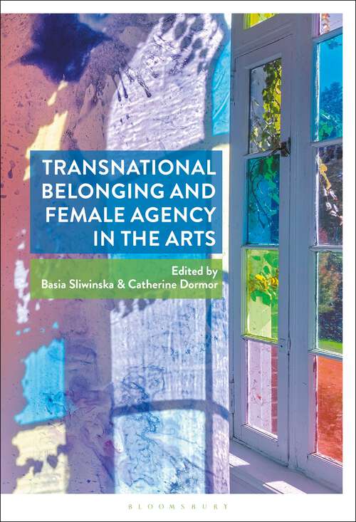Book cover of Transnational Belonging and Female Agency in the Arts