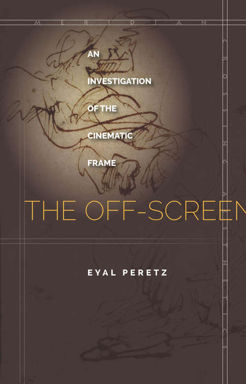 Book cover of The Off-Screen: An Investigation of the Cinematic Frame (Meridian: Crossing Aesthetics)