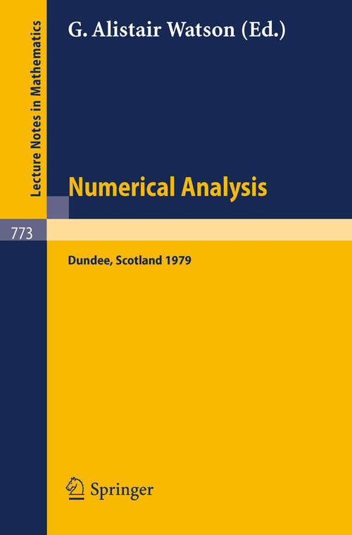 Book cover of Numerical Analysis: Proceedings of the 8th Biennial Conference Held at Dundee, Scotland, June 26-29, 1979 (1980) (Lecture Notes in Mathematics #773)