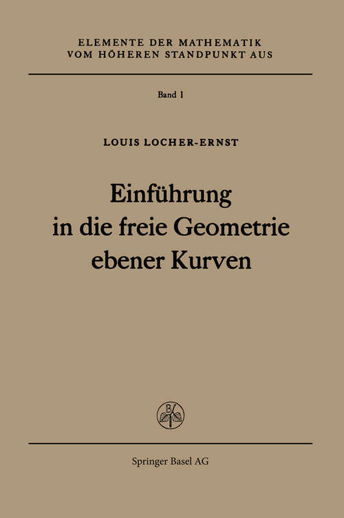 Book cover of Einführung in die freie Geometrie ebener Kurven (1952) (Elemente der Mathematik vom höheren Standpunkt aus #1)