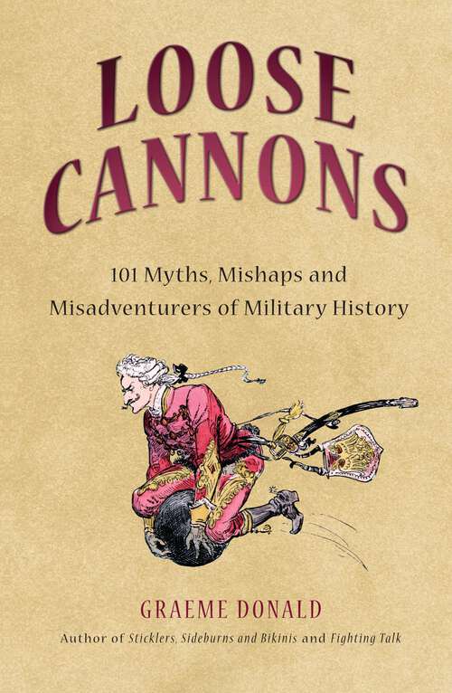 Book cover of Loose Cannons: 101 Myths, Mishaps and Misadventurers of Military History