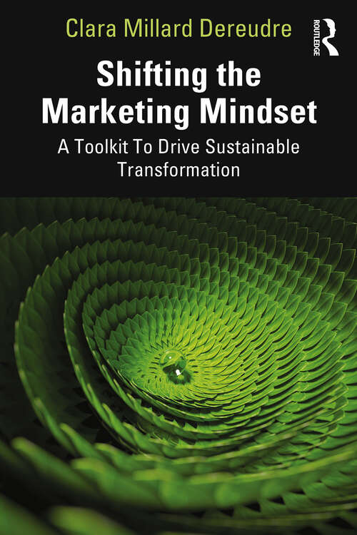 Book cover of Shifting the Marketing Mindset: A Toolkit To Drive Sustainable Transformation