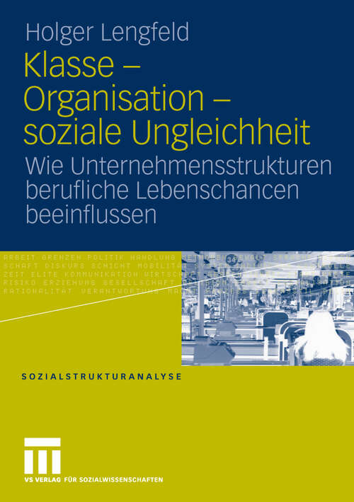 Book cover of Klasse - Organisation - soziale Ungleichheit: Wie Unternehmensstrukturen berufliche Lebenschancen beeinflussen (2010) (Sozialstrukturanalyse)