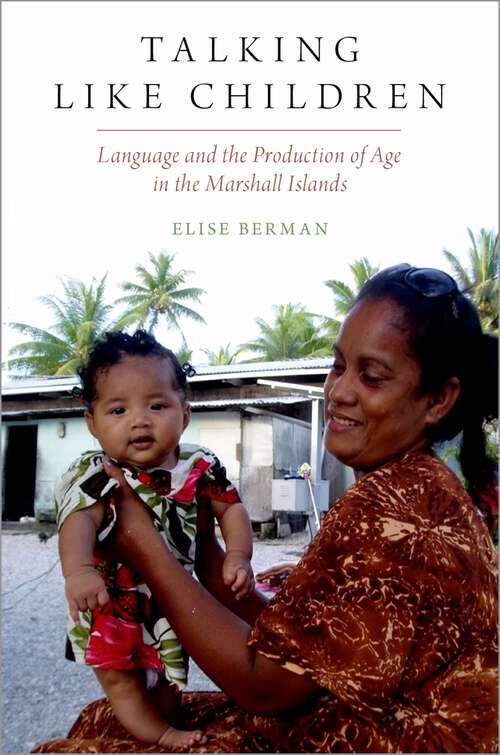 Book cover of Talking Like Children: Language and the Production of Age in the Marshall Islands (Oxf Studies in Anthropology of Language)
