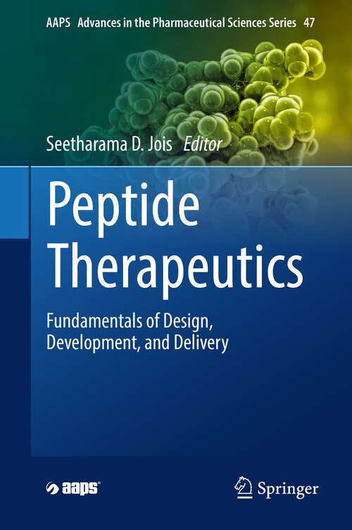 Book cover of Peptide Therapeutics: Fundamentals of Design, Development, and Delivery (1st ed. 2022) (AAPS Advances in the Pharmaceutical Sciences Series #47)