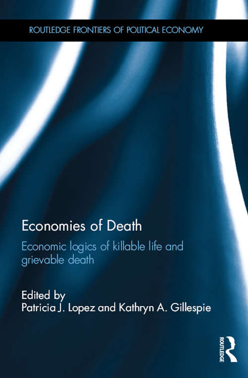 Book cover of Economies of Death: Economic logics of killable life and grievable death (Routledge Frontiers of Political Economy)
